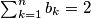 \sum_{k=1}^n b_k = 2