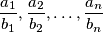 \frac{a_1}{b_1}, \frac{a_2}{b_2}, \dots, \frac{a_n}{b_n}