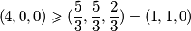  \displaystyle (4,0,0) \geqslant ( \frac{5}{3} , \frac{5}{3} , \frac{2}{3} )=(1,1,0) 
