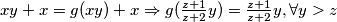 xy + x = g(xy) + x \Rightarrow g(\frac{z+1}{z+2}y) = \frac{z+1}{z+2}y, \forall y > z