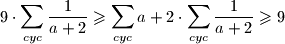 \displaystyle 9 \cdot \sum\limits_{cyc}{\frac{1}{a+2}} \geqslant \sum\limits_{cyc}{a+2} \cdot \sum\limits_{cyc}{\frac{1}{a+2}} \geqslant 9