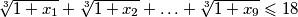 \sqrt[3]{1+x_1} + \sqrt[3]{1+x_2} + \ldots + \sqrt[3]{1+x_9} \leqslant 18