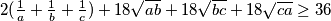 2(\frac{1}{a} + \frac{1}{b} + \frac{1}{c}) + 18\sqrt{ab} +18\sqrt{bc} +18\sqrt{ca} \geq 36