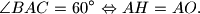 \angle BAC = 60^{\circ} \Leftrightarrow AH = AO\text{.}