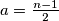 a = \frac{n-1}{2}