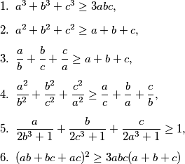 \begin{enumerate}
\item \(a^3+b^3+c^3 \geq 3abc,\) % da
\item \(a^2+b^2+c^2 \geq a+b+c,\) % ne
\item \(\dfrac{a}{b} + \dfrac{b}{c} + \dfrac{c}{a} \geq a+b+c\), % ne
\item \(\dfrac{a^2}{b^2} + \dfrac{b^2}{c^2} + \dfrac{c^2}{a^2} \geq \dfrac{a}{c} + \dfrac{b}{a} + \dfrac{c}{b},\) % da
\item \(\dfrac{a}{2b^3+1} + \dfrac{b}{2c^3+1} + \dfrac{c}{2a^3+1} \geq 1\), % ne
\item \((ab+bc+ac)^2 \geq 3abc(a+b+c)\) % da
\end{enumerate}