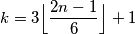 k = 3\Big{\lfloor}\dfrac{2n-1}{6}\Big{\rfloor} +1