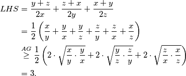 \begin{align*}
    LHS &= \frac{y+z}{2x} + \frac{z+x}{2y} + \frac{x+y}{2z} \\
    &= \frac{1}{2}\left( \frac{x}{y} + \frac{y}{x} + \frac{y}{z} + \frac{z}{y} + \frac{z}{x} + \frac{x}{z} \right) \\
    &\overset{AG}{\geq} \frac{1}{2} \left(2\cdot \sqrt{\frac{x}{y}\cdot \frac{y}{x}} + 2\cdot \sqrt{\frac{y}{z}\cdot \frac{z}{y}} + 2\cdot \sqrt{\frac{z}{x}\cdot \frac{x}{z}}\right) \\ 
    &= 3\text.
\end{align*}