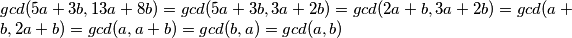gcd(5a+3b,13a+8b)=gcd(5a+3b,3a+2b)=gcd(2a+b,3a+2b)=gcd(a+b,2a+b)=gcd(a,a+b)=gcd(b,a)=gcd(a,b)
