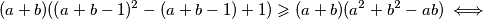 (a+b)((a+b-1)^2-(a+b-1)+1)\geqslant (a+b)(a^2+b^2-ab) \iff