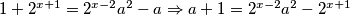 1+2^{x+1}=2^{x-2}a^2-a\Rightarrow a+1=2^{x-2}a^2-2^{x+1}