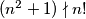 (n^2 + 1) \nmid n!