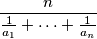 \dfrac{n}{\frac{1}{a_1}+\dots +\frac{1}{a_n}}