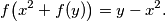  f\!\left(x^2 + f\!\left(y\right)\right) = y - x^2 \text{.} 