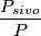 \dfrac{P_{sivo}}{P}