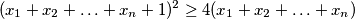 (x_1+x_2+ \ldots +x_n+1)^2 \geq 4(x_1+x_2+ \ldots +x_n)