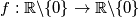 f : \mathbb{R}\backslash \{0\} \to \mathbb{R}\backslash \{0\}