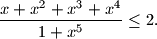 
\dfrac{x+x^2+x^3+x^4}{1+x^5}\leq 2.
