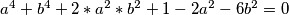 a^4+b^4+2*a^2*b^2+1-2a^2-6b^2=0