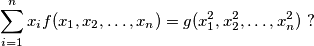 \sum_{i=1}^n x_i f(x_1, x_2, \ldots , x_n) = g(x_1^2, x_2^2, \ldots , x_n^2) \ ?