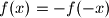 f(x) = -f(-x)
