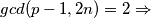 gcd(p-1,2n)=2  \Rightarrow