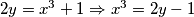 2y=x^3+1 \Rightarrow x^3=2y-1