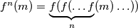 f^n(m) = \underbrace{f(f(\ldots f}_{n}(m)\ldots))