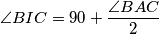 \angle BIC = 90+ \dfrac{\angle BAC}{2}