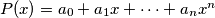 P(x) = a_0+a_1x+\cdots+a_nx^n