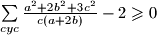 \sum\limits_{cyc}{ \frac{a^2 + 2b^2 + 3c^2}{c(a + 2b)} - 2} \geqslant 0