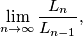 
  \lim_{n \to \infty} \frac{L_{n}}{L_{n-1}} \text{,}
