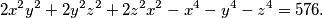 2x^2y^2 + 2y^2z^2 + 2z^2x^2 - x^4 - y^4 - z^4 = 576 \text{.}