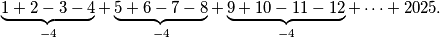 \underbrace{1+2-3-4}_{-4}+\underbrace{5+6-7-8}_{-4}+\underbrace{9+10-11-12}_{-4}+\dots+2025.