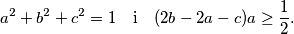 
  a^2 + b^2 + c^2 = 1
  \quad \text{i} \quad
  (2b - 2a - c)a \geq \frac{1}{2} \text{.}
