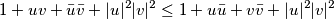 1 + uv + \bar u \bar v + |u|^2|v|^2 \leq 1 + u\bar u + v\bar v + |u|^2|v|^2