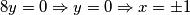 8y = 0 \Rightarrow y = 0 \Rightarrow  x = \pm 1