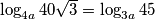 \log_{4a} 40\sqrt{3} = \log_{3a} 45