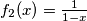 f_2(x)=\frac{1}{1-x}