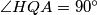 \angle HQA = 90^{\circ}
