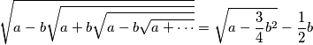\sqrt{a-b\sqrt{a+b\sqrt{a-b\sqrt{a+\cdots}}}}=\sqrt{a-\frac{3}{4}b^2}-\frac{1}{2}b