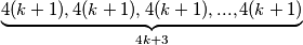 \underbrace{4(k + 1) , 4(k + 1) , 4(k + 1) , ... , 4(k + 1)}_{4k + 3}