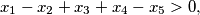 x_1 -x_2 +x_3 +x_4 -x_5 > 0,