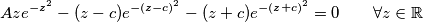 Aze^{-z^2} - (z-c)e^{-(z-c)^2} - (z+c)e^{-(z+c)^2} = 0 \qquad \forall z \in \mathbb{R}