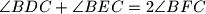 \angle BDC + \angle BEC = 2 \angle BFC