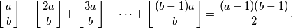 \left\lfloor \frac{\phantom{1}\!\!\! a}{b} \right\rfloor + \left\lfloor \frac{2a}{b} \right\rfloor + \left\lfloor \frac{3a}{b} \right\rfloor + \dotsb + \left\lfloor \frac{(b-1)a}{b} \right\rfloor = \frac{(a-1)(b-1)}{2} \text.
