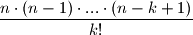 \dfrac{n\cdot (n-1) \cdot ... \cdot (n-k+1)}{k!}
