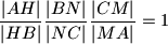 \dfrac{|AH|}{|HB|}\dfrac{|BN|}{|NC|}\dfrac{|CM|}{|MA|} = 1