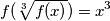 f(\sqrt[3]{f(x)})=x^3