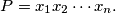 P = x_1x_2 \cdots x_n.